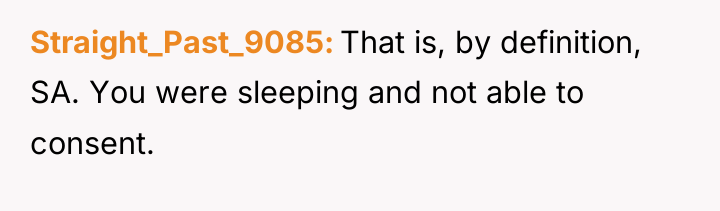Straight_Past_9085 That is, by definition, SA. You were sleeping and...