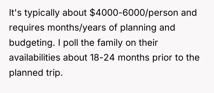 It's typically about $4000-6000/person and requires months/years of planning and...