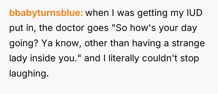 bbabyturnsblue when I was getting my IUD put in, the...