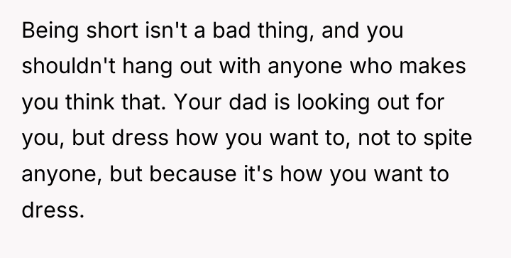 Being short isn't a bad thing, and you shouldn't hang...