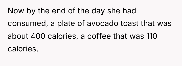 Now by the end of the day she had consumed,...