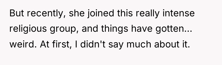 But recently, she joined this really intense religious group, and...
