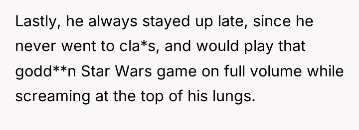 Lastly, he always stayed up late, since he never went...