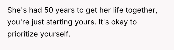 She's had 50 years to get her life together, you're...