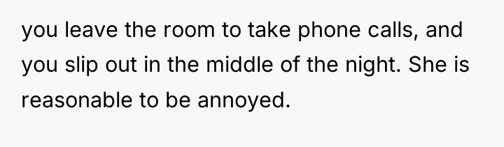 you leave the room to take phone calls, and you...