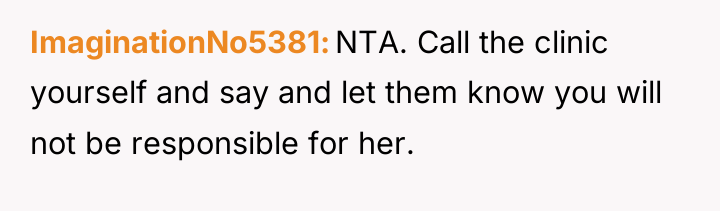 ImaginationNo5381 NTA. Call the clinic yourself and say and let...