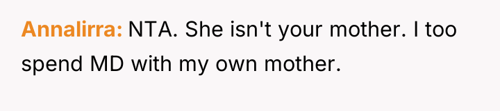 Annalirra NTA. She isn't your mother. I too spend MD...