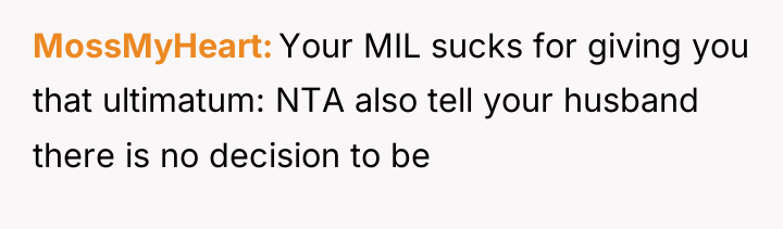 MossMyHeart Your MIL sucks for giving you that ultimatum: NTA...
