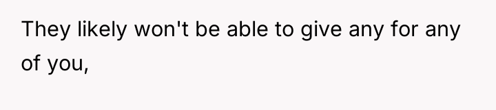 They likely won't be able to give any for any...