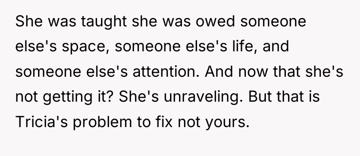 She was taught she was owed someone else's space, someone...