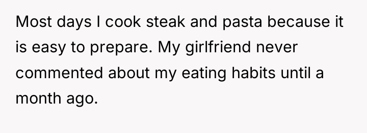 Most days I cook steak and pasta because it is...