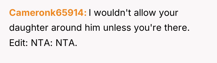 Cameronk65914 I wouldn't allow your daughter around him unless you're...