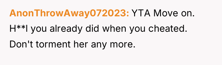 AnonThrowAway072023 YTA Move on. H**l you already did when you...