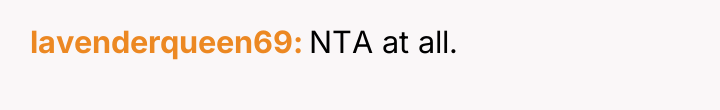 lavenderqueen69 NTA at all.