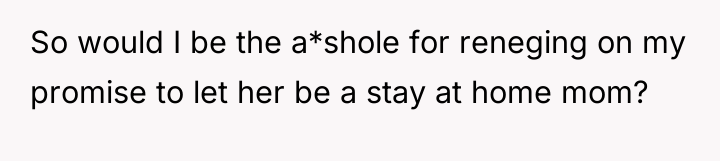 So would I be the a*shole for reneging on my...
