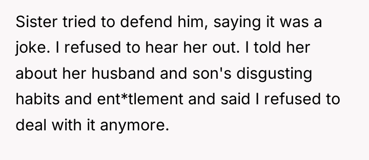 Sister tried to defend him, saying it was a joke....
