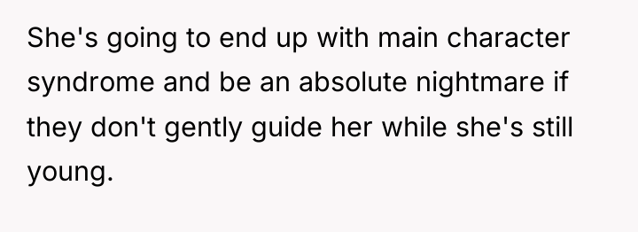 She's going to end up with main character syndrome and...