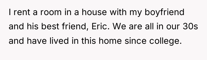 I rent a room in a house with my boyfriend...