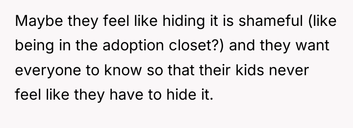 Maybe they feel like hiding it is shameful (like being...