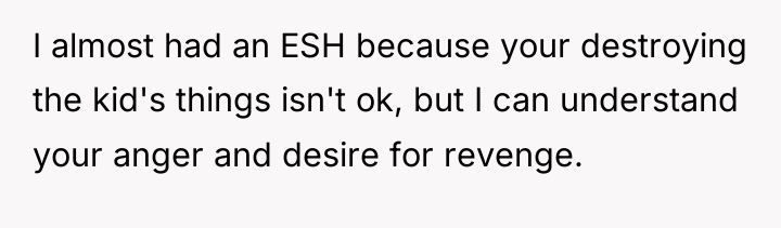 I almost had an ESH because your destroying the kid's...