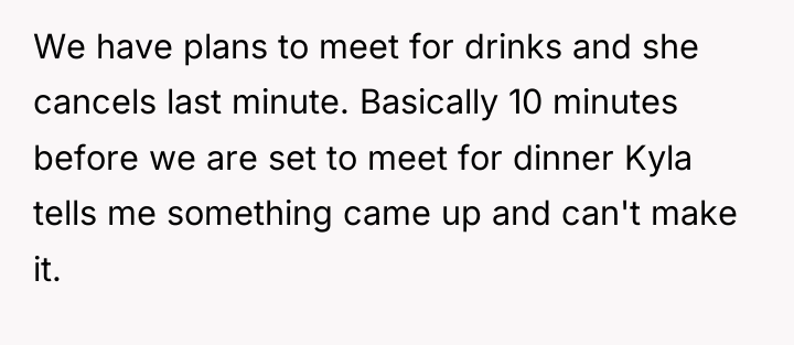 We have plans to meet for drinks and she cancels...