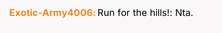 Exotic-Army4006 Run for the hills!: Nta.