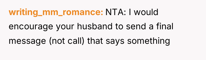 writing_mm_romance NTA: I would encourage your husband to send a...