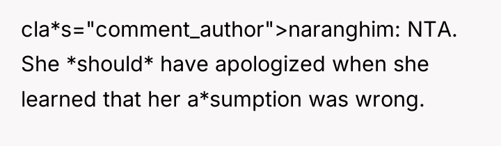 cla*s="comment_author">naranghim: NTA. She *should* have apologized when she learned that...