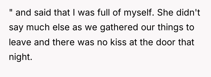 " and said that I was full of myself. She...