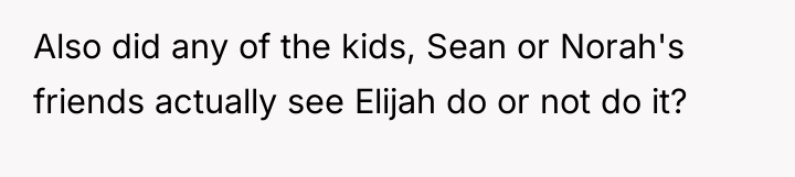 Also did any of the kids, Sean or Norah's friends...