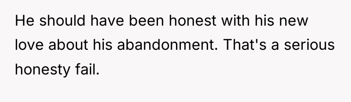 He should have been honest with his new love about...