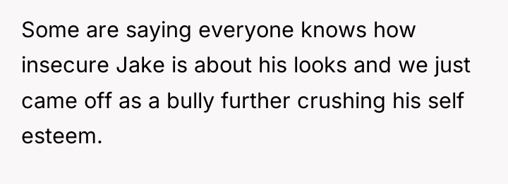 Some are saying everyone knows how insecure Jake is about...