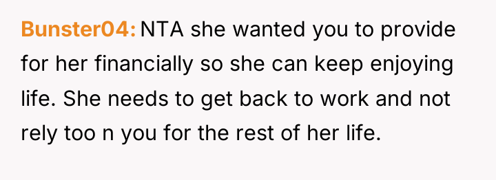 Bunster04 NTA she wanted you to provide for her financially...