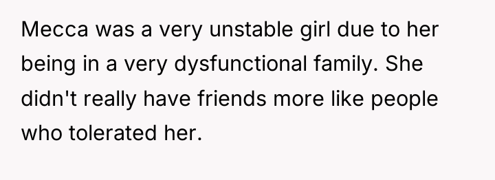 Mecca was a very unstable girl due to her being...