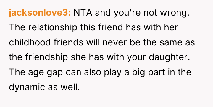 jacksonlove3 NTA and you're not wrong. The relationship this friend...
