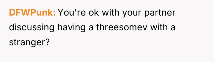 DFWPunk You're ok with your partner discussing having a threesomev...