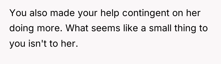 You also made your help contingent on her doing more....