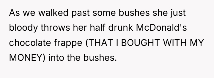 As we walked past some bushes she just bloody throws...