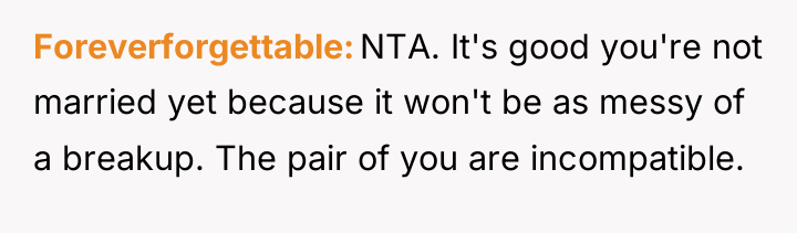 Foreverforgettable NTA. It's good you're not married yet because it...