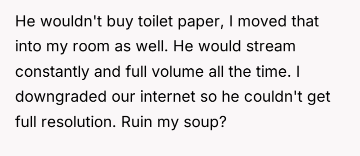 He wouldn't buy toilet paper, I moved that into my...