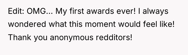 Edit: OMG... My first awards ever! I always wondered what...