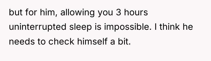 but for him, allowing you 3 hours uninterrupted sleep is...