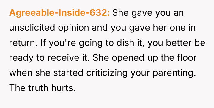 Agreeable-Inside-632 She gave you an unsolicited opinion and you gave...