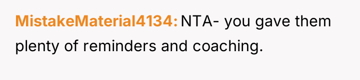 MistakeMaterial4134 NTA- you gave them plenty of reminders and coaching.