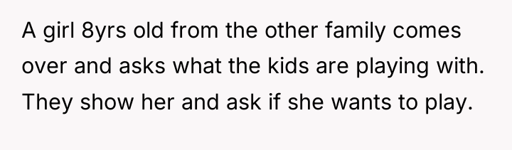A girl 8yrs old from the other family comes over...
