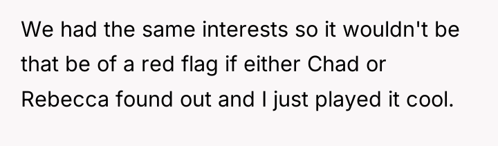 We had the same interests so it wouldn't be that...