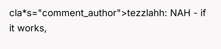 cla*s="comment_author">tezzlahh: NAH - if it works,