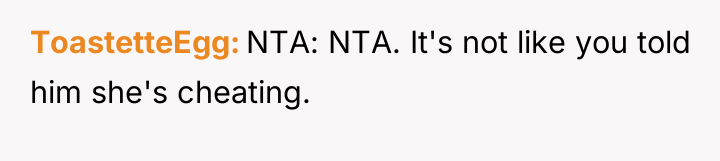 ToastetteEgg NTA: NTA. It's not like you told him she's...