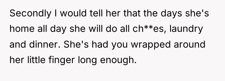 Secondly I would tell her that the days she's home...