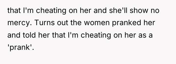 that I'm cheating on her and she'll show no mercy....